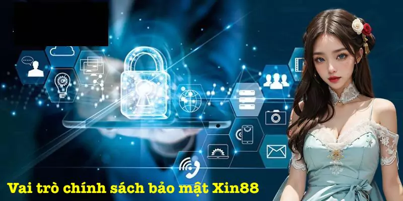 Lý do nên có chính sách bảo mật Xin88
