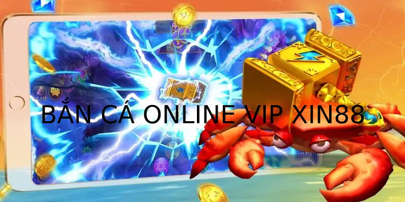 Bắn Cá Online Vip - Trải Nghiệm Giải Trí Độc Đáo Tại Xin88