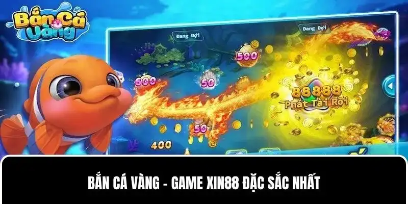 Bắn Cá Vàng - Thợ Săn Cá Đỉnh Cao Tại Nhà Cái Xin88
