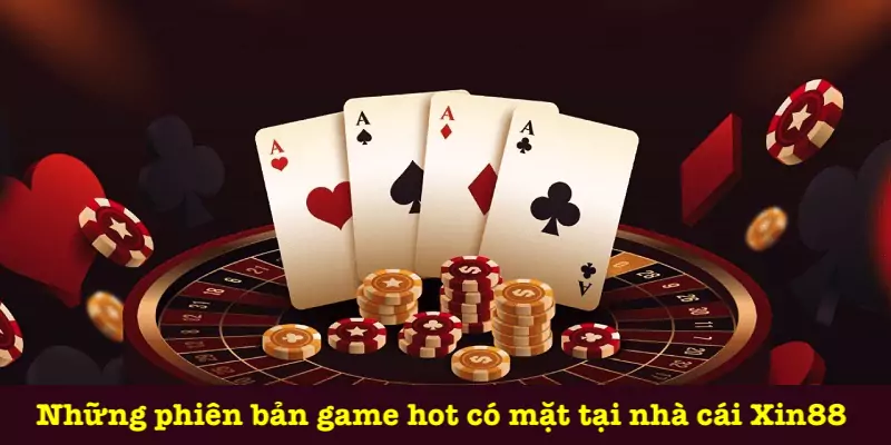 Các phiên bản game trong hệ thống Xin88
