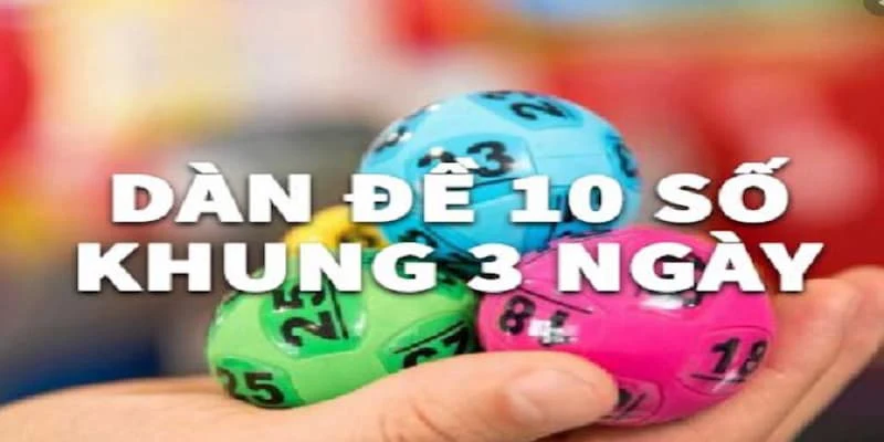 Cập nhật các phương pháp tạo dàn đề 10 số khung 3 ngày