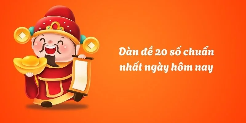 Dàn Đề 20 Số Hôm Nay Chuẩn Nhất Xin88 – Tăng Tỷ Lệ Trúng