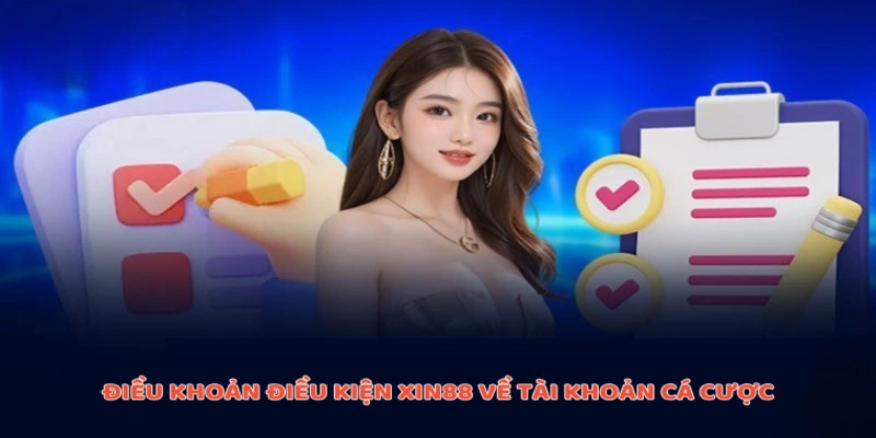 Điều khoản điều kiện Xin88 về tài khoản cá cược