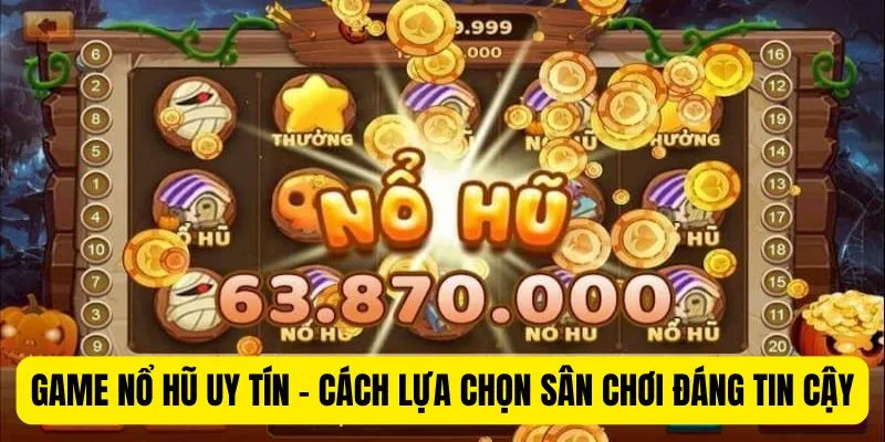 Game Nổ Hũ Uy Tín - Lựa Chọn Sân Chơi Xin88 Đáng Tin Cậy