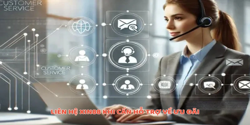 Liên hệ Xin88 khi cần hỗ trợ về ưu đãi