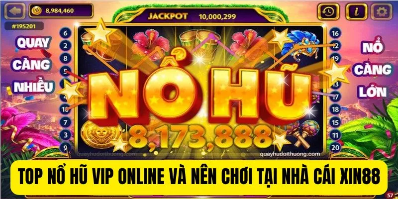 Top Nổ Hũ Vip Online Nên Chơi Tại Nhà Cái Xin88