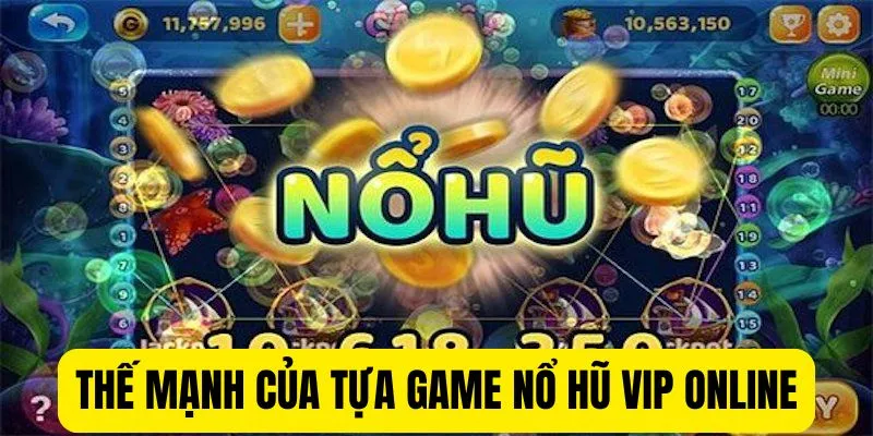 Thế mạnh của tựa game nổ hũ vip online